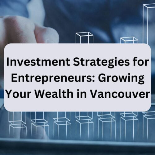 Investment Strategies for Entrepreneurs_ Growing Your Wealth in Vancouver