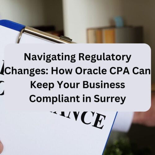 Navigating Regulatory Changes_ How Oracle CPA Can Keep Your Business Compliant in Surrey