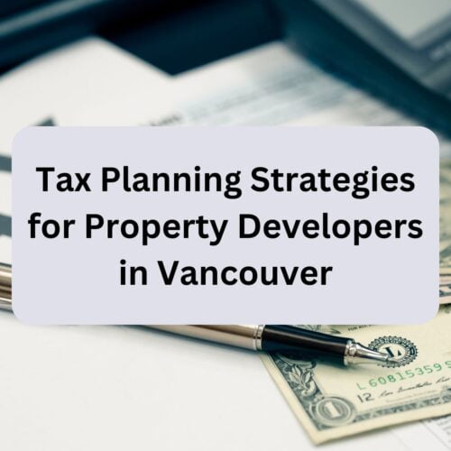 Tax Planning Strategies for Property Developers in Vancouver