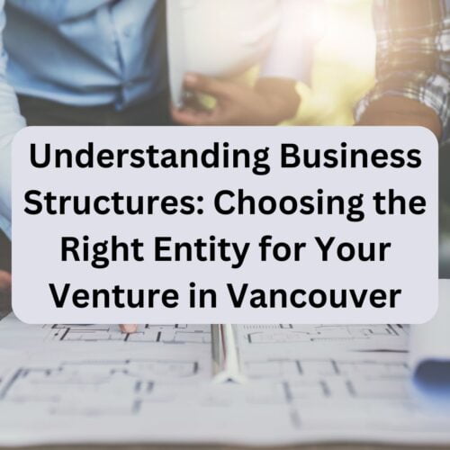 Understanding Business Structures_ Choosing the Right Entity for Your Venture in Vancouver
